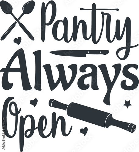 Pantry Always Open.T-Shirt Typography Design. Kitchen Design, Vector Illustration Design.Vector typography design. Cooking Design
