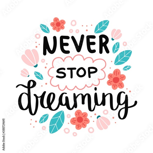 Never stop dreaming, motivational quote. Hand drawn lettering, vector illustration