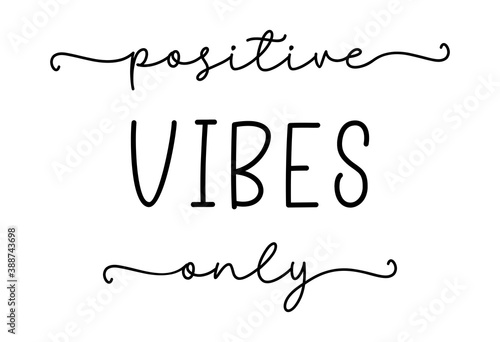 POSITIVE VIBES ONLY. Simple lettering typography script quote positive vibes only. Modern calligraphy slogan text - positive vibes only. Handwritten for greeting card, t-shirt, print, poster, banner.