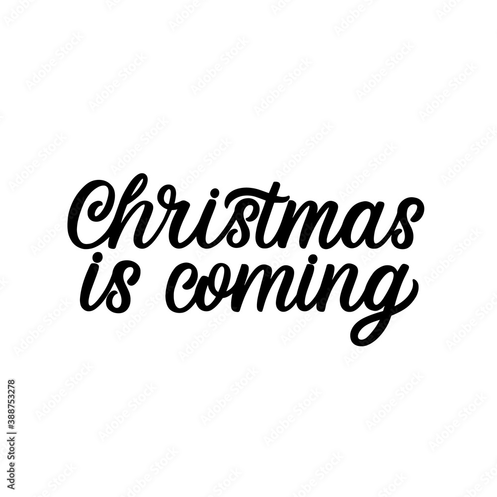 Hand lettered quote. The inscription: Christmas is coming.Perfect design for greeting cards, posters, T-shirts, banners, print invitations. Hand lettered quote. The inscription: Christmas is coming.Perfect design for greeting cards, posters, T-shirts, banners, print invitations.
