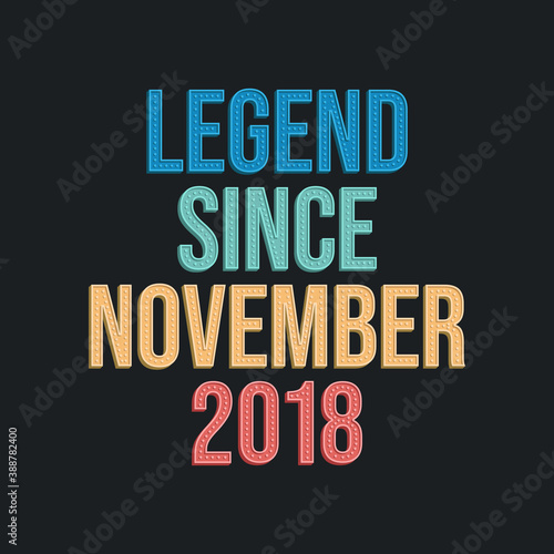 Legend since November 2018 - retro vintage birthday typography design for Tshirt