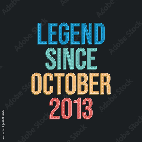 Legend since October 2013 - retro vintage birthday typography design for Tshirt