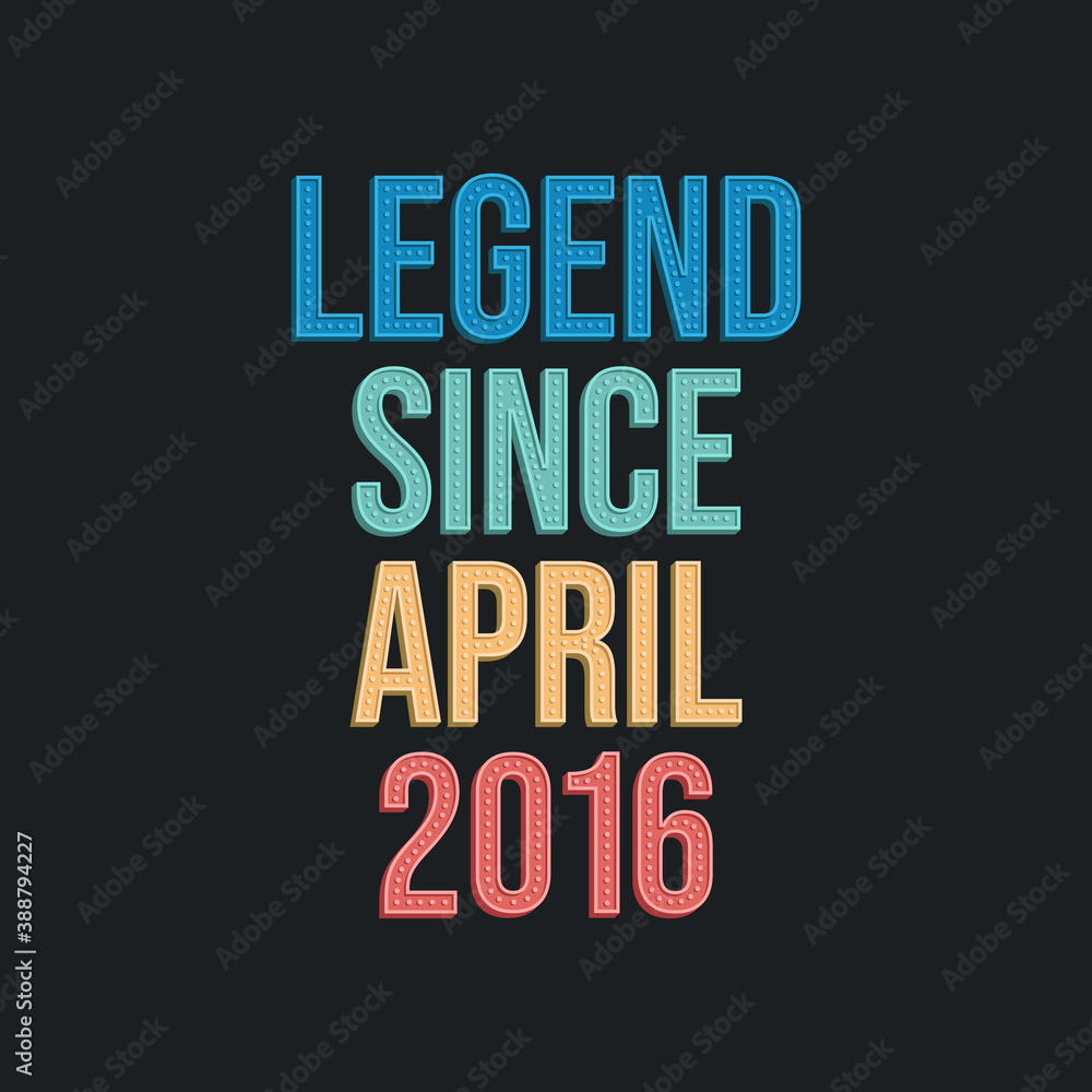 Naklejka premium Legend since April 2016 - retro vintage birthday typography design for Tshirt