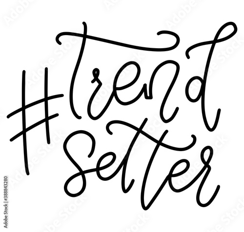 Hashtag trendsetter - Black line lettering isolated on white background - Vector illustration design for fashion graphics, t-shirt prints, posters, stickers and social media.