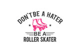 Roller Skates SVG, Don't Be a Hater Be A Roller Skater, Roller Derby svg, Cut file, for silhouette, Cricut design space, vinyl cut files, Cut file, for silhouette, svg, clipart, cricut design space, R