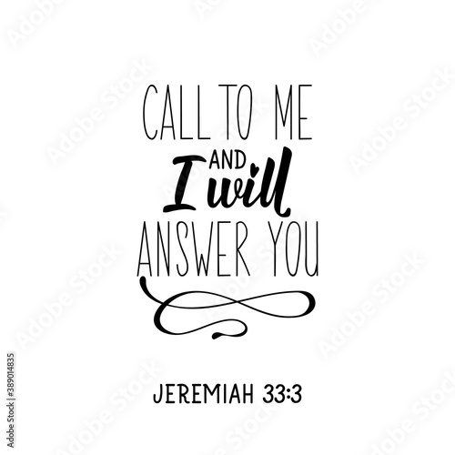 Call to me and I will answer you. Bible lettering. Calligraphy vector. Ink illustration.