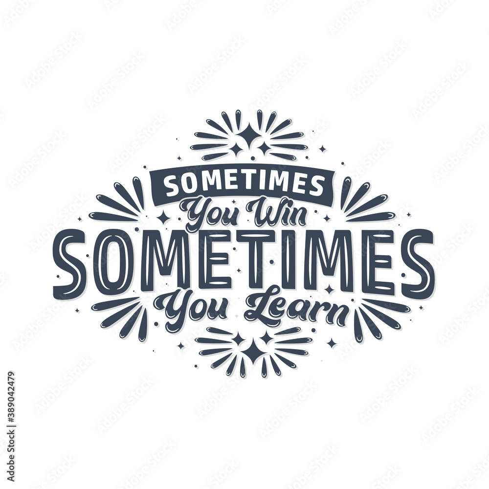 Fototapeta premium Sometimes you win, sometimes you learn, Motivational quote typography design.