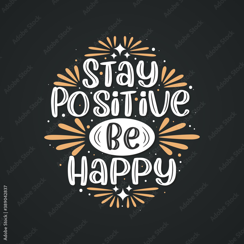 Obraz premium Stay positive be happy, Inspirational quote lettering design.