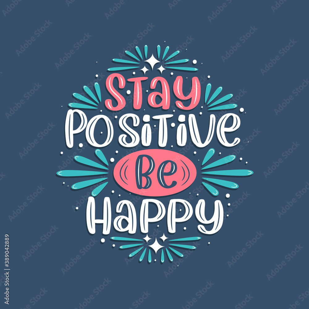 Stay positive be happy, Inspirational quote lettering design. Stay positive be happy, Inspirational quote lettering design.