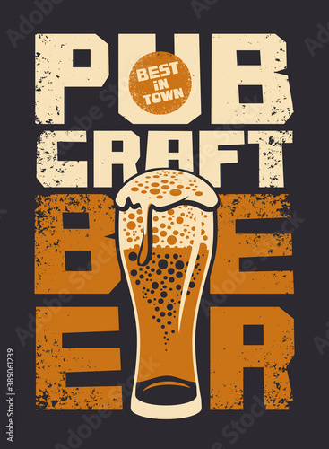 Banner for a pub with the best craft beer in town. Vector illustration in a grunge style with inscriptions and overflowing glass of frothy beer on the black background