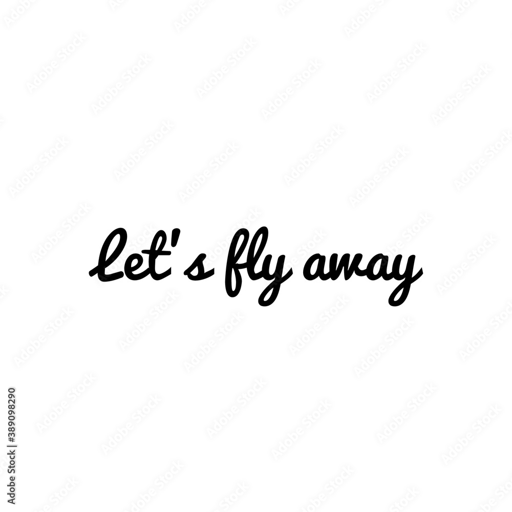 ''Let's fly away'' / Quote / Word Illustration / Lettering / Love Quote / Motivational Adventure Quote ''Let's fly away'' / Quote / Word Illustration / Lettering / Love Quote / Motivational Adventure Quote