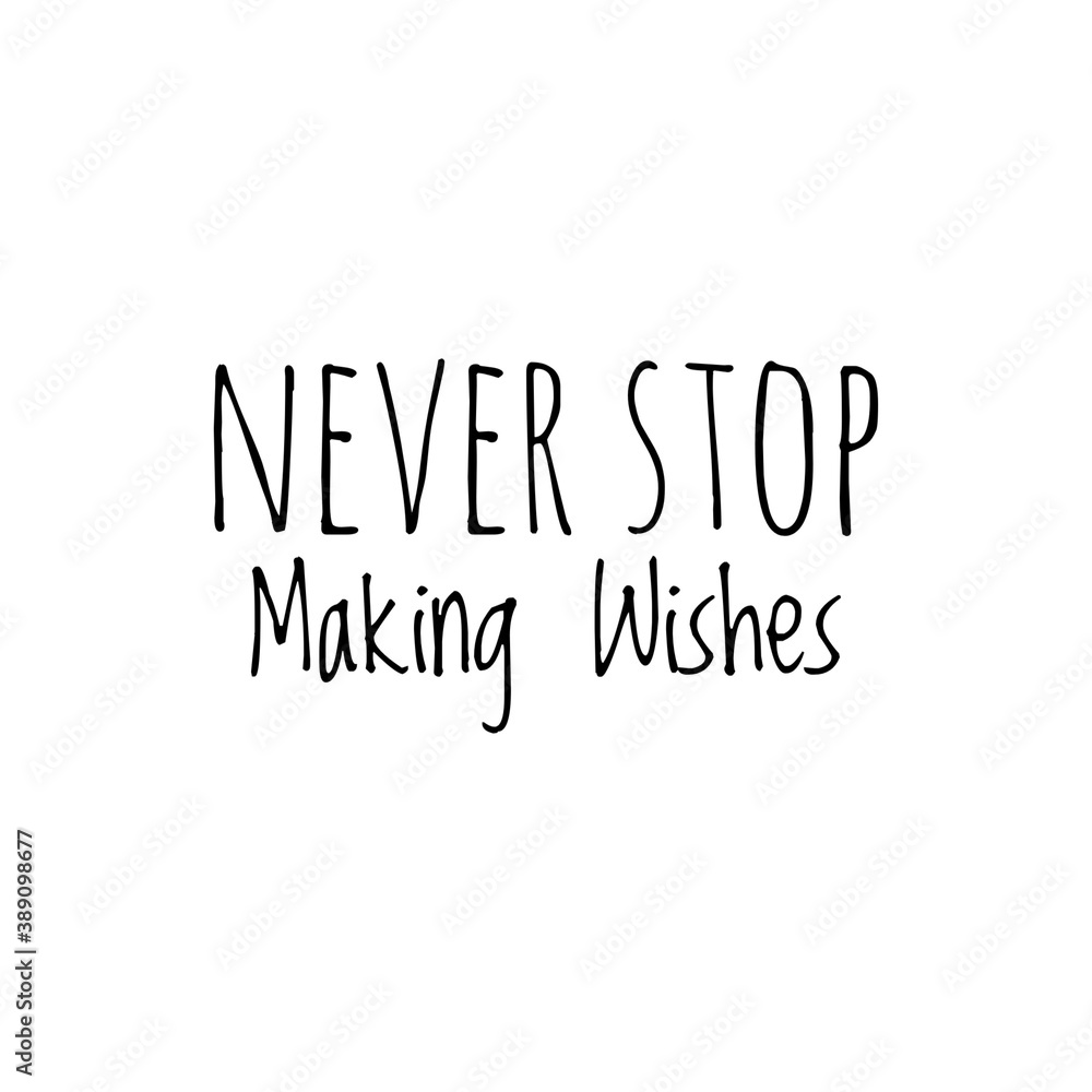 ''Never stop making wishes'' / Motivational Quote / Motivation Lettering / Word Illustration / For Design / To Print on products