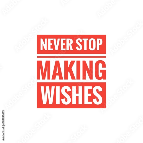   Never stop making wishes     Motivational Quote   Motivation Lettering   Word Illustration   For Design   To Print on products