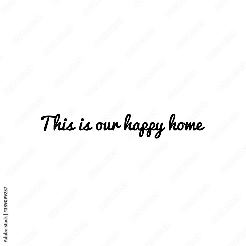 ''This is our home'' Quote Word Lettering Illustration / To Print / For Decoration / For Design Development ''This is our home'' Quote Word Lettering Illustration / To Print / For Decoration / For Design Development