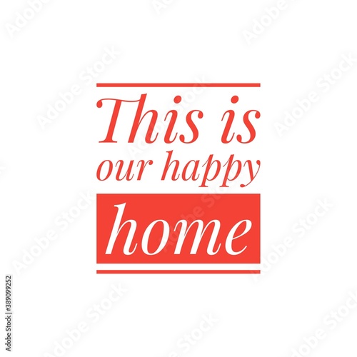  This is our home   Quote Word Lettering Illustration    To Print   For Decoration   For Design Development