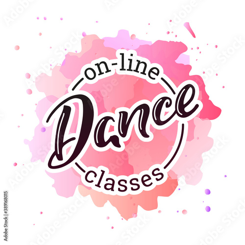 On-line Dance Classes. Hand written phrase "On-line Dance Classes" on a pink watercolor background. Can be used for logo, flyer, invitation or t-shirt print. Vector 10 EPS.