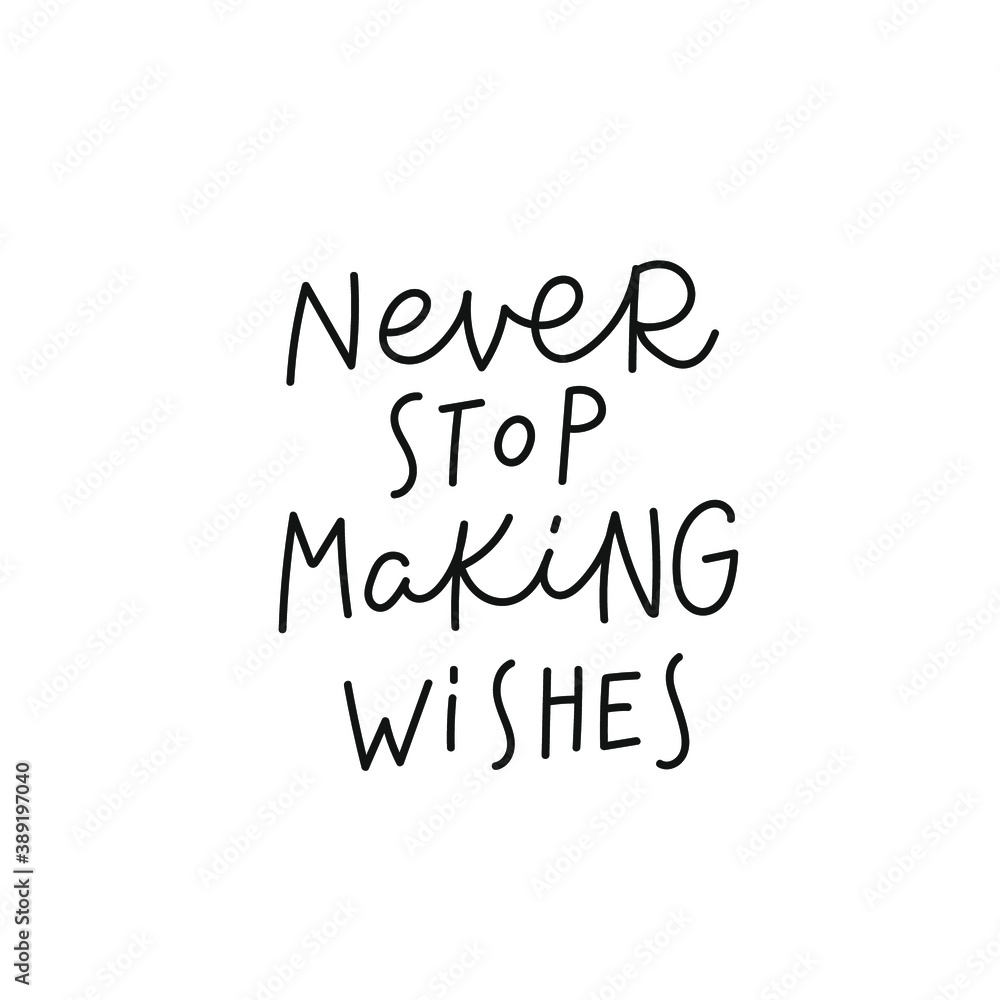 Never stop making wishes quote lettering. Calligraphy inspiration graphic design typography element. Hand written postcard Cute simple black vector sign for journal, planner, calendar stationery paper
