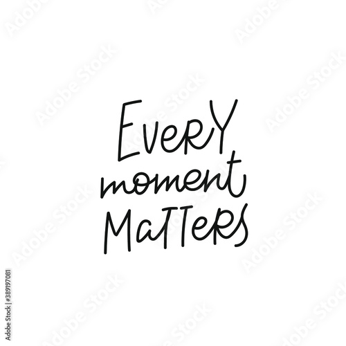 Every moment matters quote lettering. Calligraphy inspiration graphic design typography element. Hand written postcard. Cute simple black vector sign for journal  planner  calendar stationery paper.