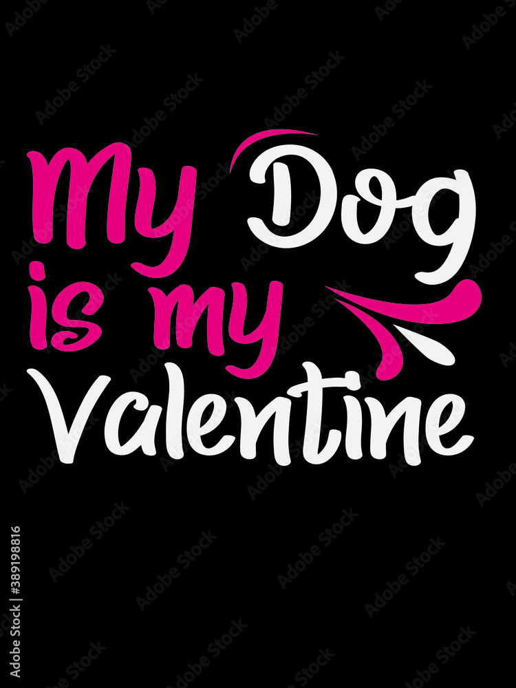 My Dog is My Valentine T Shirt Design