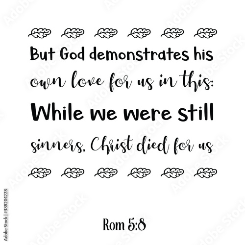 But God demonstrates his own love for us. Bible verse quote