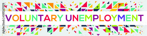 creative colorful (voluntary unemployment) text design ,written in English language, vector illustration.
