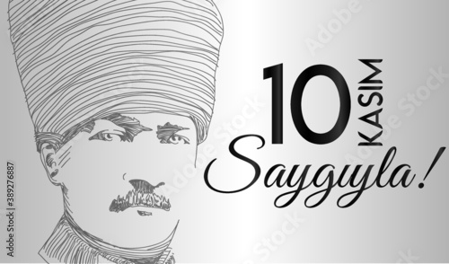 November 10th 1938 with respect. Death day of Mustafa Kemal Ataturk , first president of Turkish Republic. Translation:10 Kasım 1938 saygiyla. Turkiye Cumhuriyeti Baskani Mustafa Kemal Ataturkun olumu