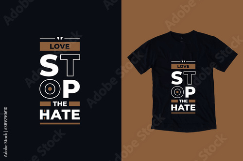 Love stop the hate modern geometric typography inspirational quotes black t shirt design