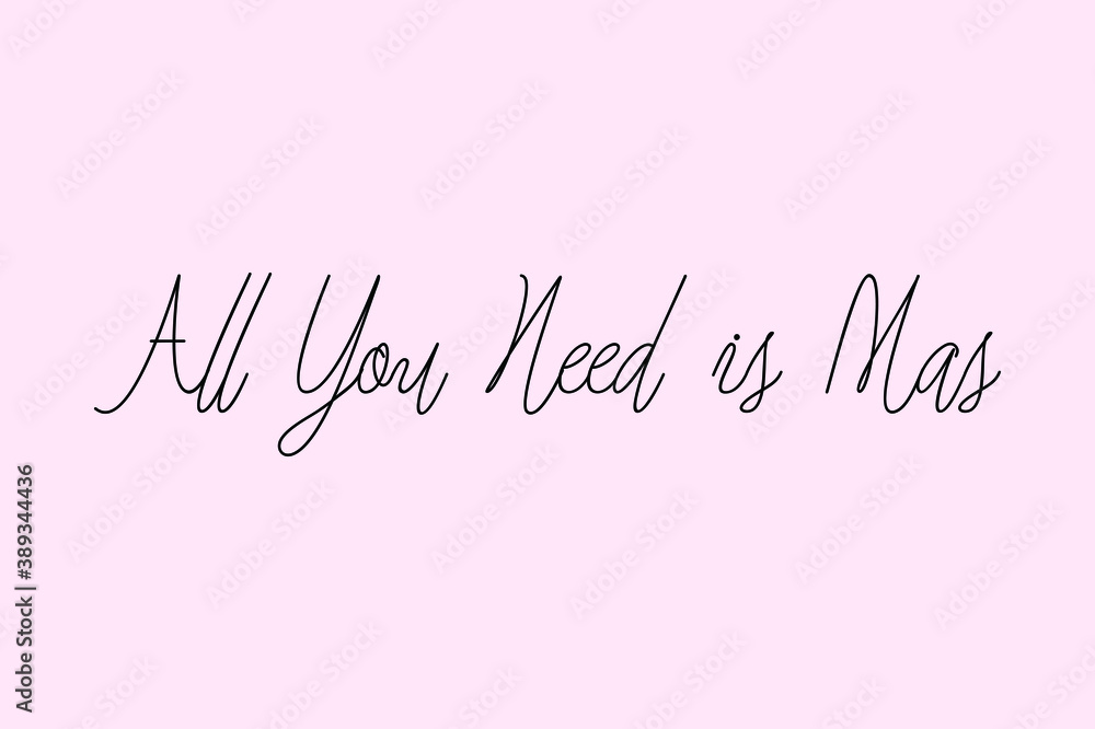 All You Need is Mas Cursive Typography Black Color Text On Light Pink Background  