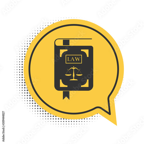 Black Law book statute book with scales of justice icon isolated on white background. Yellow speech bubble symbol. Vector.