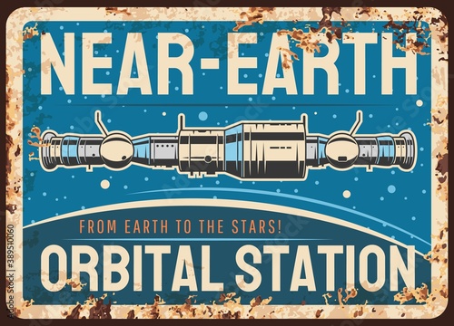 Near earth orbital station vector rusty metal plate, international space station or satellite orbiting Earth planet orbit vintage rust tin sign. Galaxy and outer space investigation retro poster