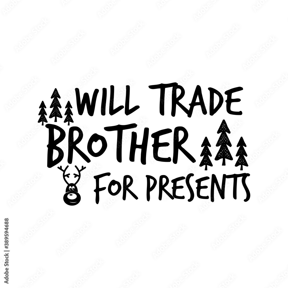 Christmas lettering quote. Silhouette calligraphy poster with quote - Will trade brother for presents. With deer, trees. Illustration for greeting card, t-shirt print, mug design. Stock vector