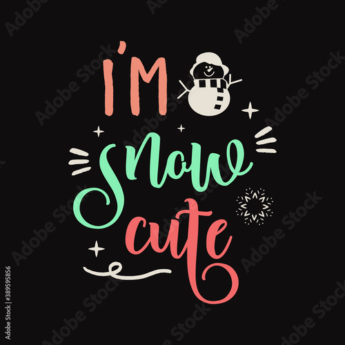 Christmas lettering quote. Silhouette calligraphy poster with quote - I am snow cute. With snowman  decorations. Illustration for greeting card  t-shirt print  mug design. Stock vector isolated art