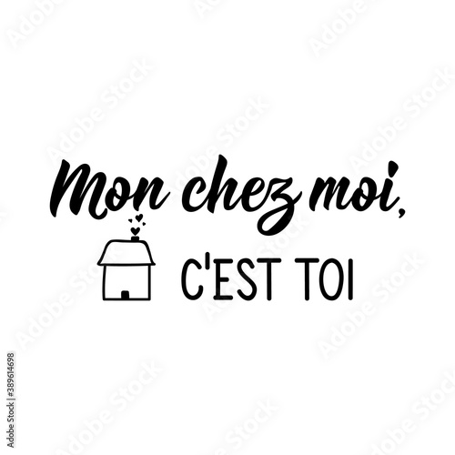 My home is you - in French language. Lettering. Ink illustration. Modern brush calligraphy.