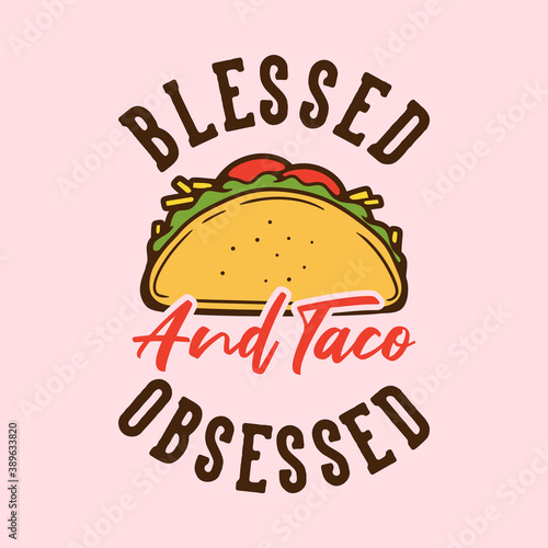 vintage slogan typography blessed and taco obsessed for t shirt design