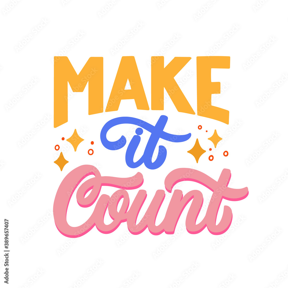 Hand lettered quote. The inscription: make it count.Perfect design for greeting cards, posters, T-shirts, banners, print invitations.
