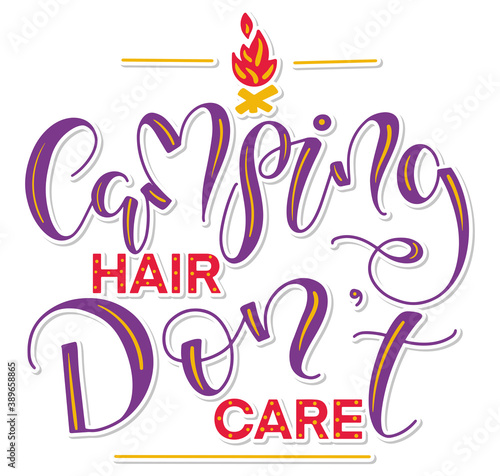 Camping Hair Don't Care, colored calligraphy with doodle bonfire isolated on white background. Vector illustration with lettering for posters, photo overlays, greeting card, t-shirt print and social