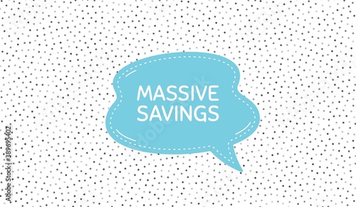 Massive savings. Blue speech bubble on polka dot pattern. Special offer price sign. Advertising discounts symbol. Dialogue or thought speech balloon on polka dot background. Vector