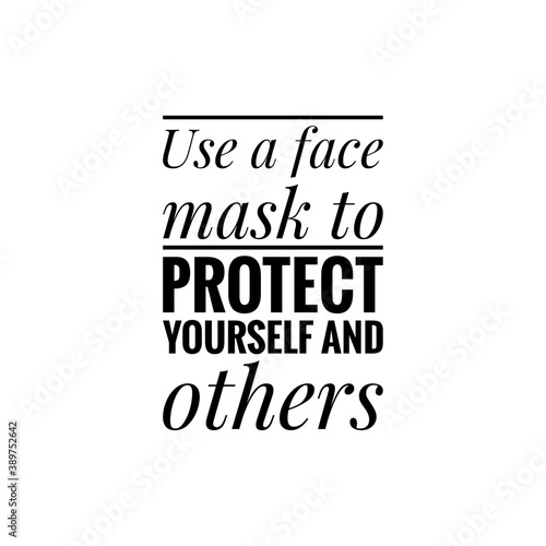 ''Use a face mask to protect yourself and others'' Lettering