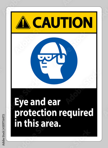 Caution Sign Eye And Ear Protection Required In This Area