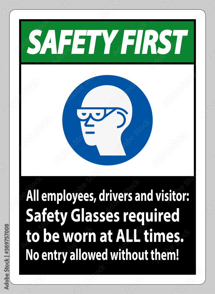 Safety First Sign All Employees, Drivers And Visitors,Safety Glasses Required To Be Worn At All Times Safety First Sign All Employees, Drivers And Visitors,Safety Glasses Required To Be Worn At All Times