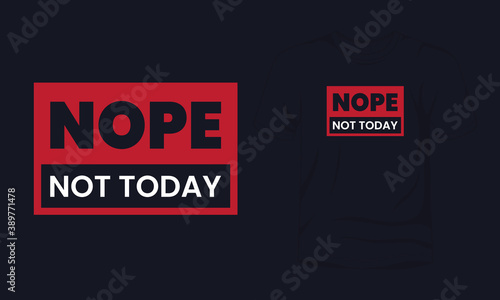 "Nope not today" vector t-shirt design template.