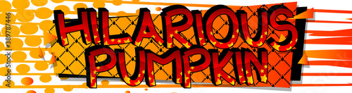 Hilarious Pumpkin Comic book style cartoon words on abstract colorful comics background.
