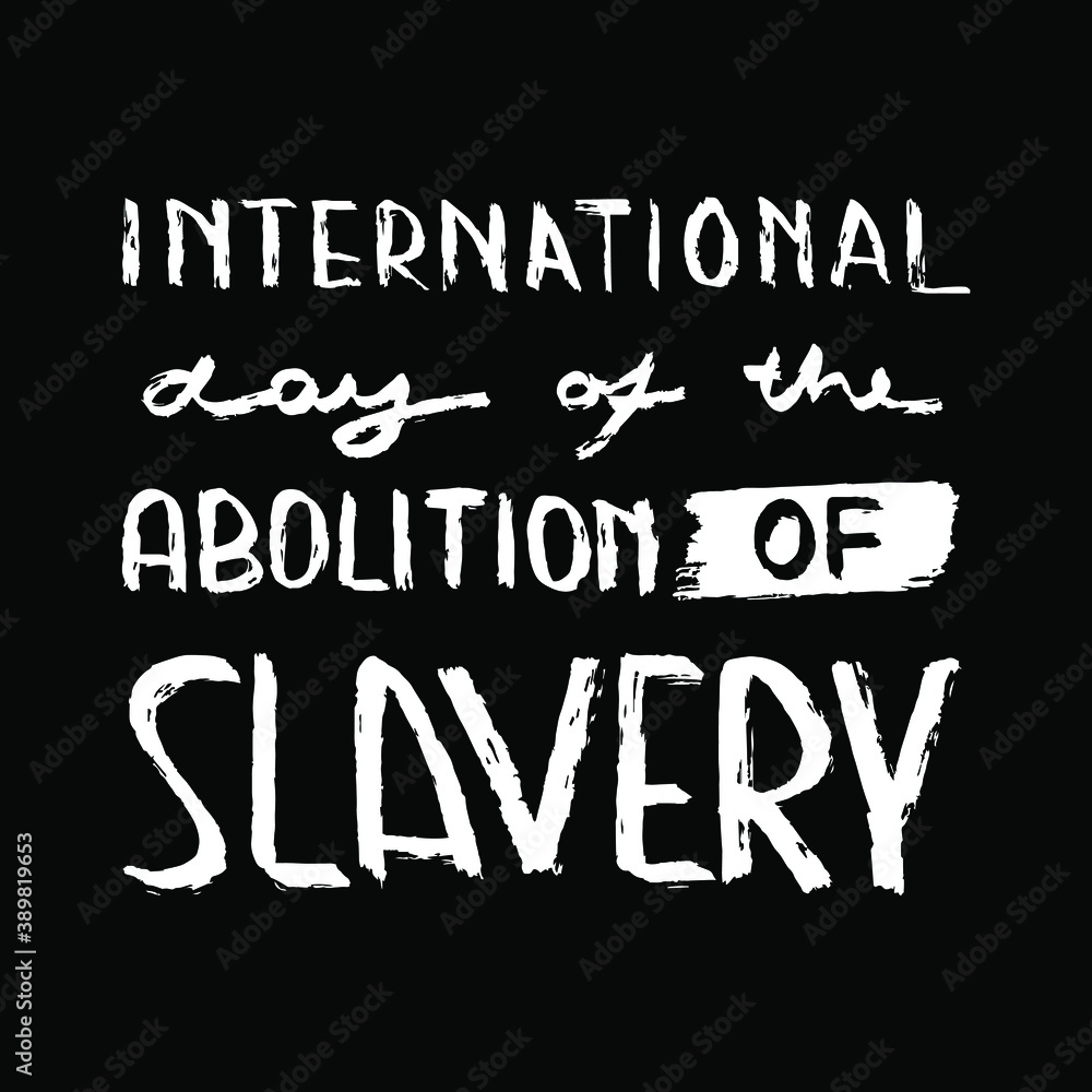 Vector illustration on the theme of International Day for the Abolition of Slavery on December 2. Decorated with a brush lettering. Vector illustration on the theme of International Day for the Abolition of Slavery on December 2. Decorated with a brush lettering.