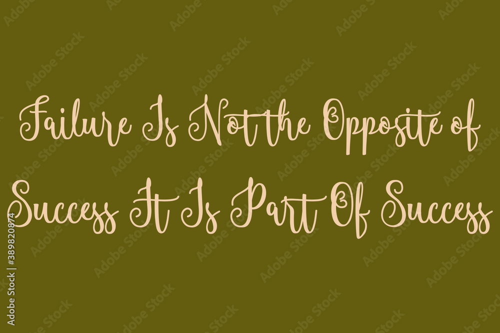 Failure Is Not the Opposite of Success It Is Part Of Success Cursive Calligraphy Light Yellow Color Text On Dork Green Background Failure Is Not the Opposite of Success It Is Part Of Success Cursive Calligraphy Light Yellow Color Text On Dork Green Background