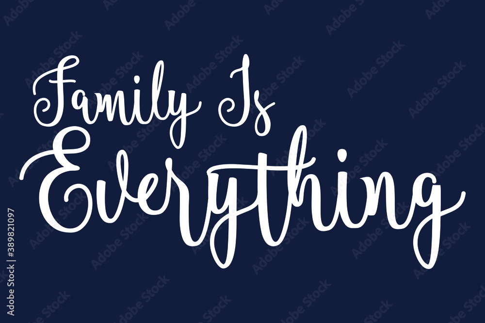 Family Is Everything. Cursive Calligraphy White Color Text On Dork Blue ...