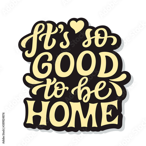 It's so good to be home, lettering
