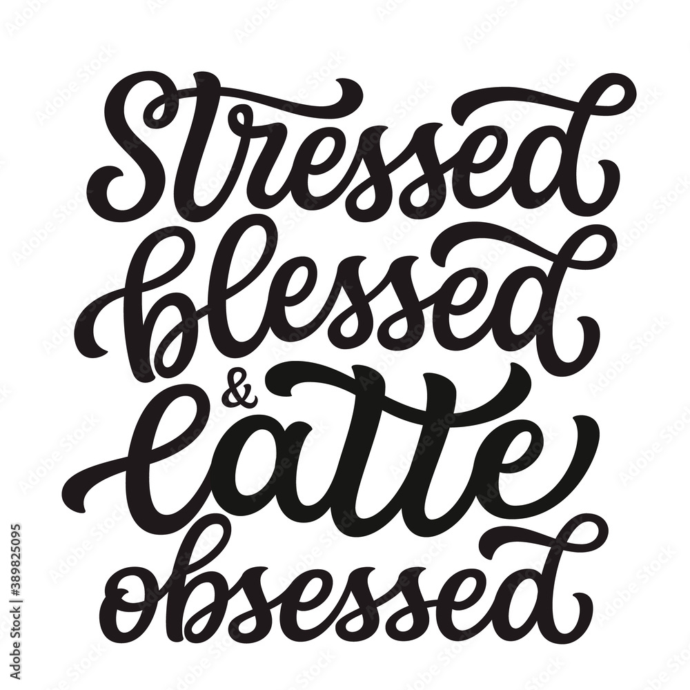 Stressed, blessed and latte obsessed