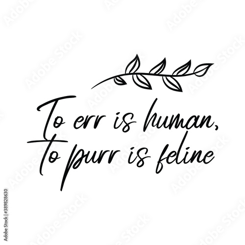 To err is human, to purr is feline. Vector Quote