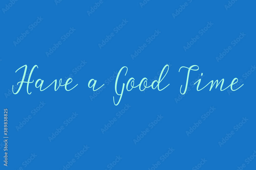 Have a Good Time. Cursive Calligraphy Light Blue Color Text On Dork Blue Background