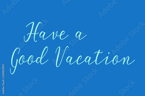 Have a Good Vacation Cursive Calligraphy Light Blue Color Text On Dork Blue Background